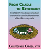 From Cradle to Retirement: The Child IRA: How to start a newborn on the road to comfortable retirement while still in a cozy cradle
