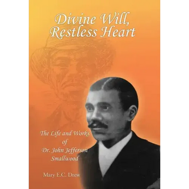 Divine Will, Restless Heart: The Life and Works of Dr. John Jefferson Smallwood