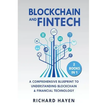 Blockchain & FinTech: A Comprehensive Blueprint to Understanding Blockchain & Financial Technology. 2 Books in 1.