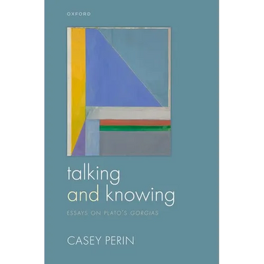 Talking and Knowing: Essays on Plato's Gorgias