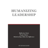 Humanizing Leadership: Reflection Fuels, People Matter, Relationships Make The Difference