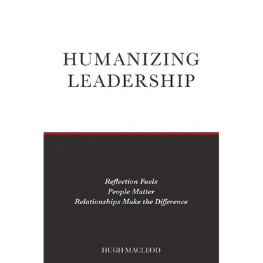 Humanizing Leadership: Reflection Fuels, People Matter, Relationships Make The Difference