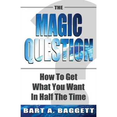 The Magic Question: How to Get What You Want in Half the Time