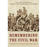 Remembering the Civil War: The Conflict as Told by Those Who Lived It