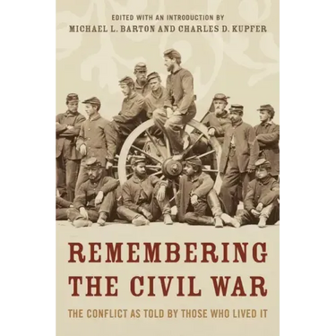 Remembering the Civil War: The Conflict as Told by Those Who Lived It