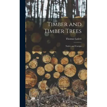 Timber and Timber Trees: Native and Foreign