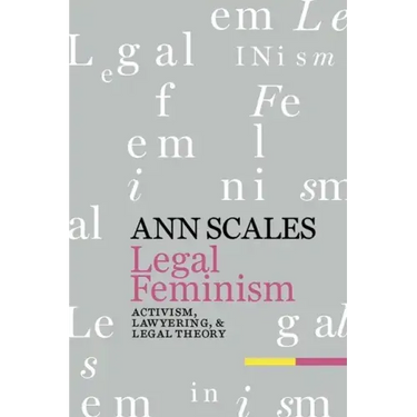 Legal Feminism: Activism, Lawyering, and Legal Theory