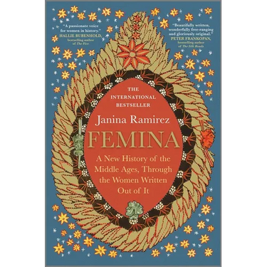 Femina: A New History of the Middle Ages, Through the Women Written Out of It