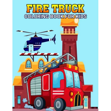 Fire Truck Coloring Book for Kids: Fun and Unique Rescue vehicle, Firefighter Coloring Activity Book for Boys, Girls, Toddler, Preschooler & Kids Ages