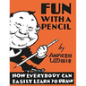 Fun With A Pencil: How Everybody Can Easily Learn to Draw
