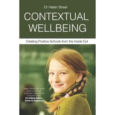 Contextual Wellbeing: Creating Positive Schools from the Inside Out