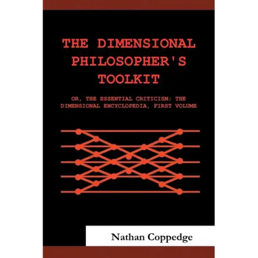 The Dimensional Philosopher's Toolkit: Or, the Essential Criticism; The Dimensional Encyclopedia, First Volume