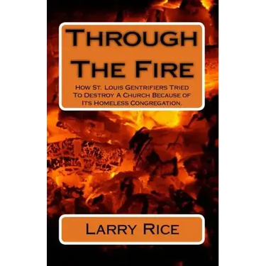 Through The Fire: How St. Louis Gentrifiers Tried To Destroy A Church Because of Its Homeless Congregation.