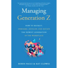 Managing Generation Z: How to Recruit, Onboard, Develop, and Retain the Newest Generation in the Workplace