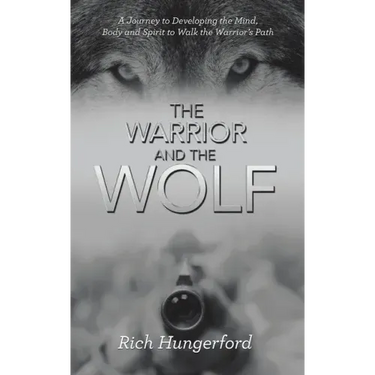The Warrior and the Wolf: A Journey to Developing the Mind, Body and Spirit to Walk the Warrior's Path