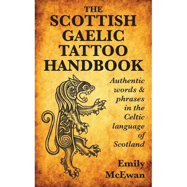 The Scottish Gaelic Tattoo Handbook: Authentic Words and Phrases in the Celtic Language of Scotland