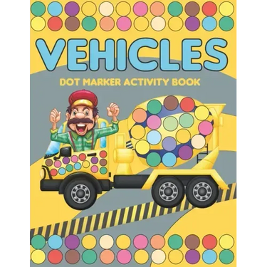 Vehicles Dot Marker Activity Book: Mighty trucks, cars and vehicles activity book for kids 2-4: Fun with dot to dot transportation, Trucks, Cars and m