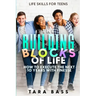 Life Skills For Teens: The Building Blocks of Life - How To Execute The Next 10 Years With Finesse