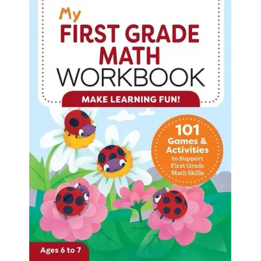 My First Grade Math Workbook: 101 Games & Activities to Support First Grade Math Skills