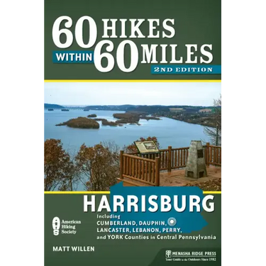 60 Hikes Within 60 Miles: Harrisburg: Including Cumberland, Dauphin, Lancaster, Lebanon, Perry, and York Counties in Central Pennsylvania