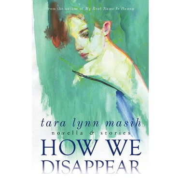 How We Disappear: Novella & Stories