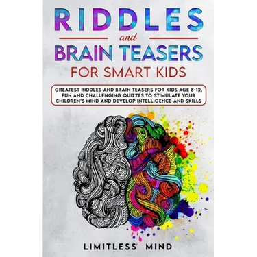Riddles And Brain Teasers For Smart Kids: Greatest Riddles And Brain Teasers For Kids Age 8-12. Fun And Challenging Quizzes To Stimulate Your Children