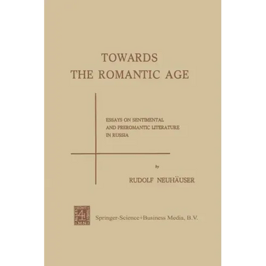Towards the Romantic Age: Essays on Sentimental and Preromantic Literature in Russia