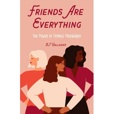 Friends Are Everything: The Life-Changing Power of Female Friendship (Friendship Quotes, Empowerment, Inspirational Quotes) (Birthday Gift for Her)