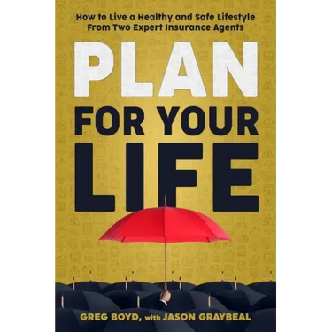Plan for Your Life: How to Live a Healthy and Safe Lifestyle From Two Expert Insurance Agents
