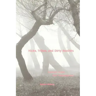 Hicks, Tribes, and Dirty Realists: American Fiction After Postmodernism
