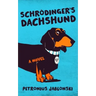 Schrodinger's Dachshund: A Novel of Espionage, Astounding Science, and Wiener Dogs