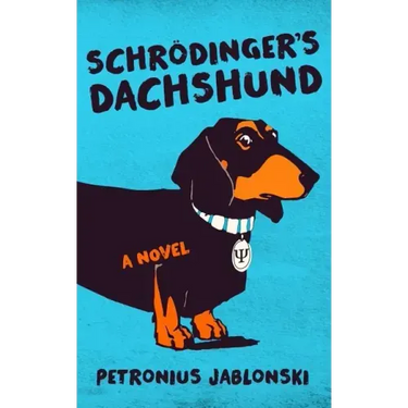 Schrodinger's Dachshund: A Novel of Espionage, Astounding Science, and Wiener Dogs