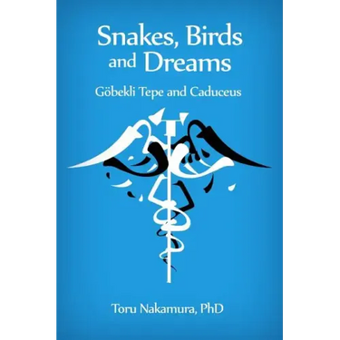 Snakes, Birds and Dreams: Göbekli Tepe and Caduceus