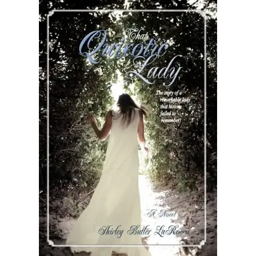 That Quixotic Lady: The story of a remarkable lady that history failed to remember!