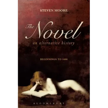 The Novel: An Alternative History: Beginnings to 1600