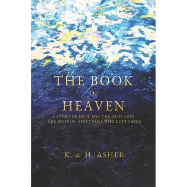 The Book of Heaven: A Story of Hope for the Outcasts, the Broken, and Those Who Lost Faith