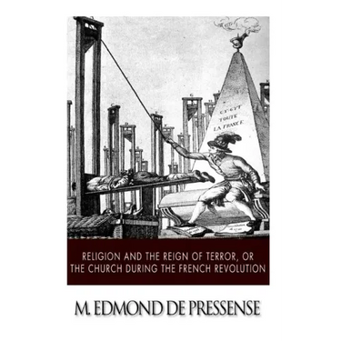 Religion and the Reign of Terror, or the Church during the French Revolution