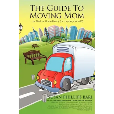 The Guide to Moving Mom: ...or Dad, or Uncle Henry (or maybe yourself)