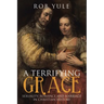 A Terrifying Grace: Sexuality, Romance and Marriage in Christian History