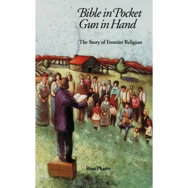 Bible in Pocket, Gun in Hand: The Story of Frontier Religion