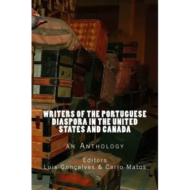 Writers of the Portuguese Diaspora in the United States and Canada: An Anthology