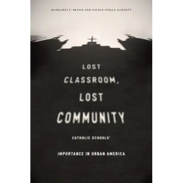 Lost Classroom, Lost Community: Catholic Schools' Importance in Urban America