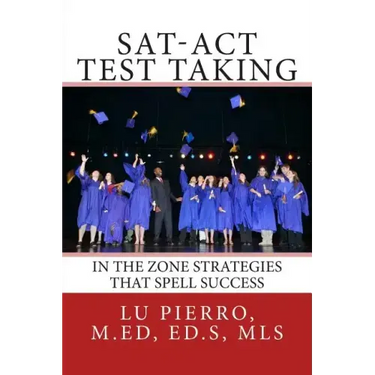 SAT-ACT Test Taking; In the Zone Strategies that Spell Success: In the Zone Strategies that Spell Success