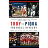 Ohio's Troy vs. Piqua Football Rivalry: The Battle on the Miami
