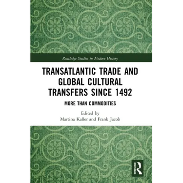 Transatlantic Trade and Global Cultural Transfers Since 1492: More Than Commodities
