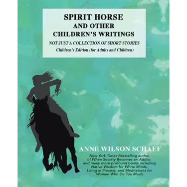 Spirit Horse and Other Children's Writings: Not Just a Collection of Short Stories, Children's Edition (For Adults and Children
