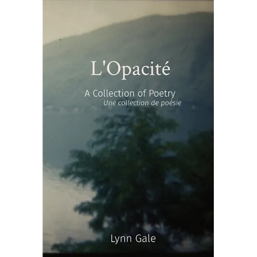 L'Opacité: A Collection of Poetry Une collection de poésie