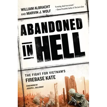 Abandoned in Hell: The Fight for Vietnam's Firebase Kate