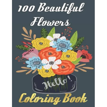 100 Beautiful Flowers Coloring Book: An Adult Coloring Book Featuring 100 Beautiful Flower Designs Including Succulents Potted Plants Bouquets Wildflo