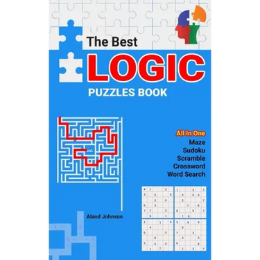 The Best Logic Puzzles Book: All In One Sudoku, Scramble, Word Search, Crossword, Maze